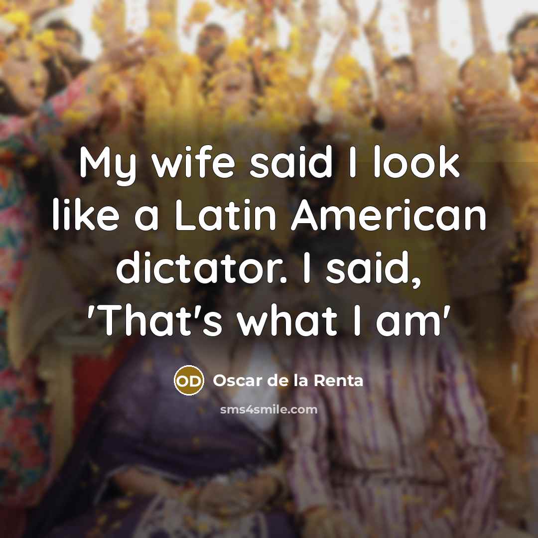 “My wife said I look like a Latin American dictator.…” quote by Oscar de la Renta