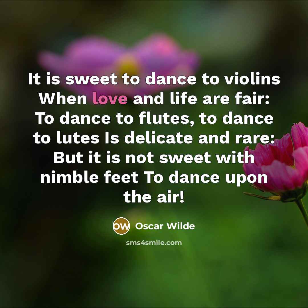 “It is sweet to dance to violins When love and…” quote by Oscar Wilde