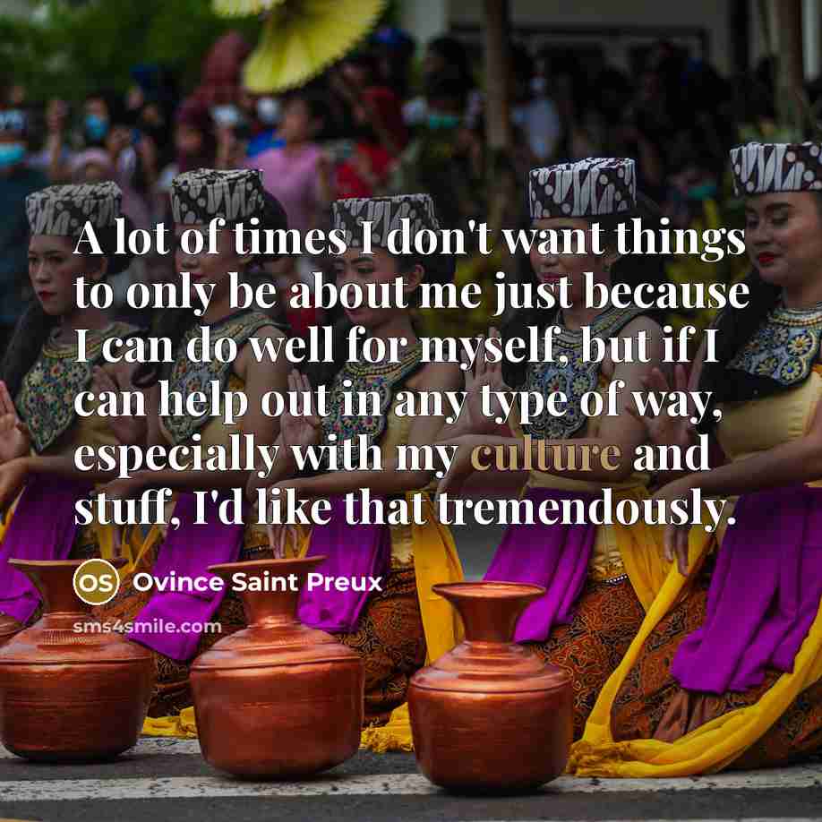 “A lot of times I don't want things to only…” quote by Ovince Saint Preux