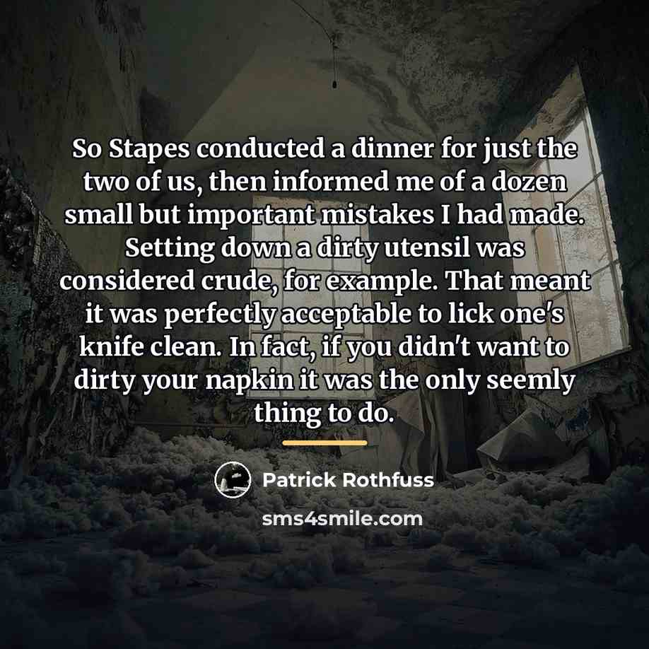 “So Stapes conducted a dinner for just the two of…” quote by Patrick Rothfuss
