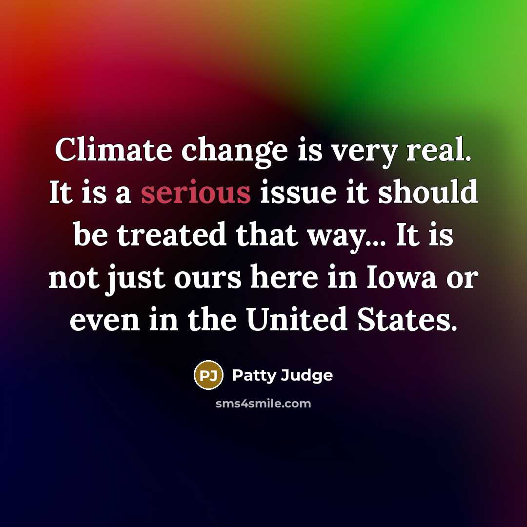 “Climate change is very real. It is a serious issue…” quote by Patty Judge