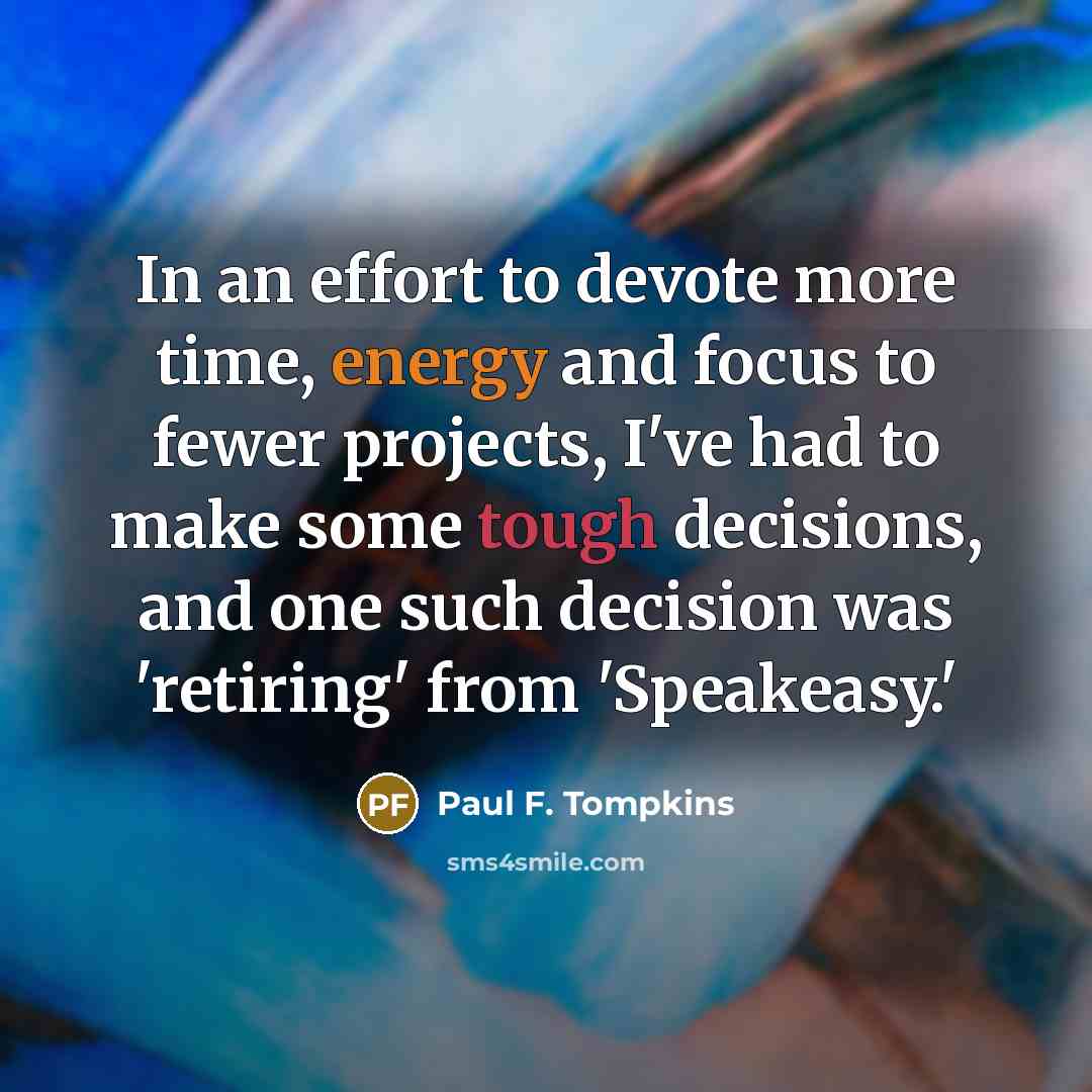 “In an effort to devote more time, energy and focus…” quote by Paul F. Tompkins