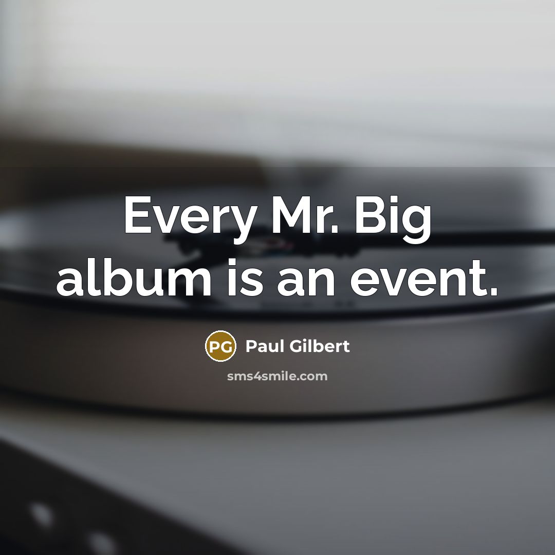 “Every Mr. Big album is an event.…” quote by Paul Gilbert