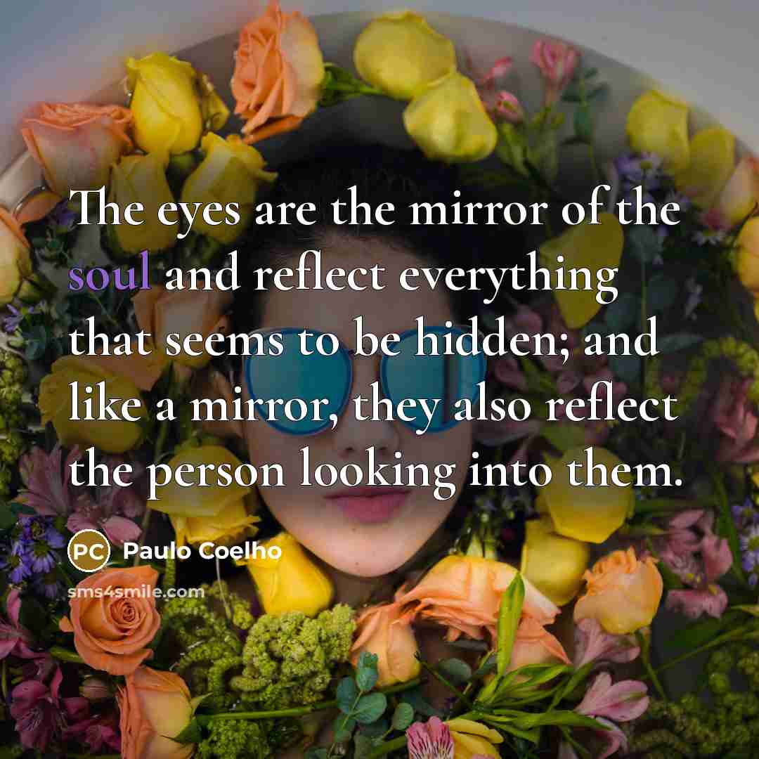 “The eyes are the mirror of the soul and reflect…” quote by Paulo Coelho