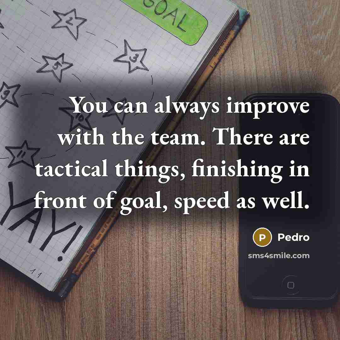 “You can always improve with the team. There are tactical…” quote by Pedro