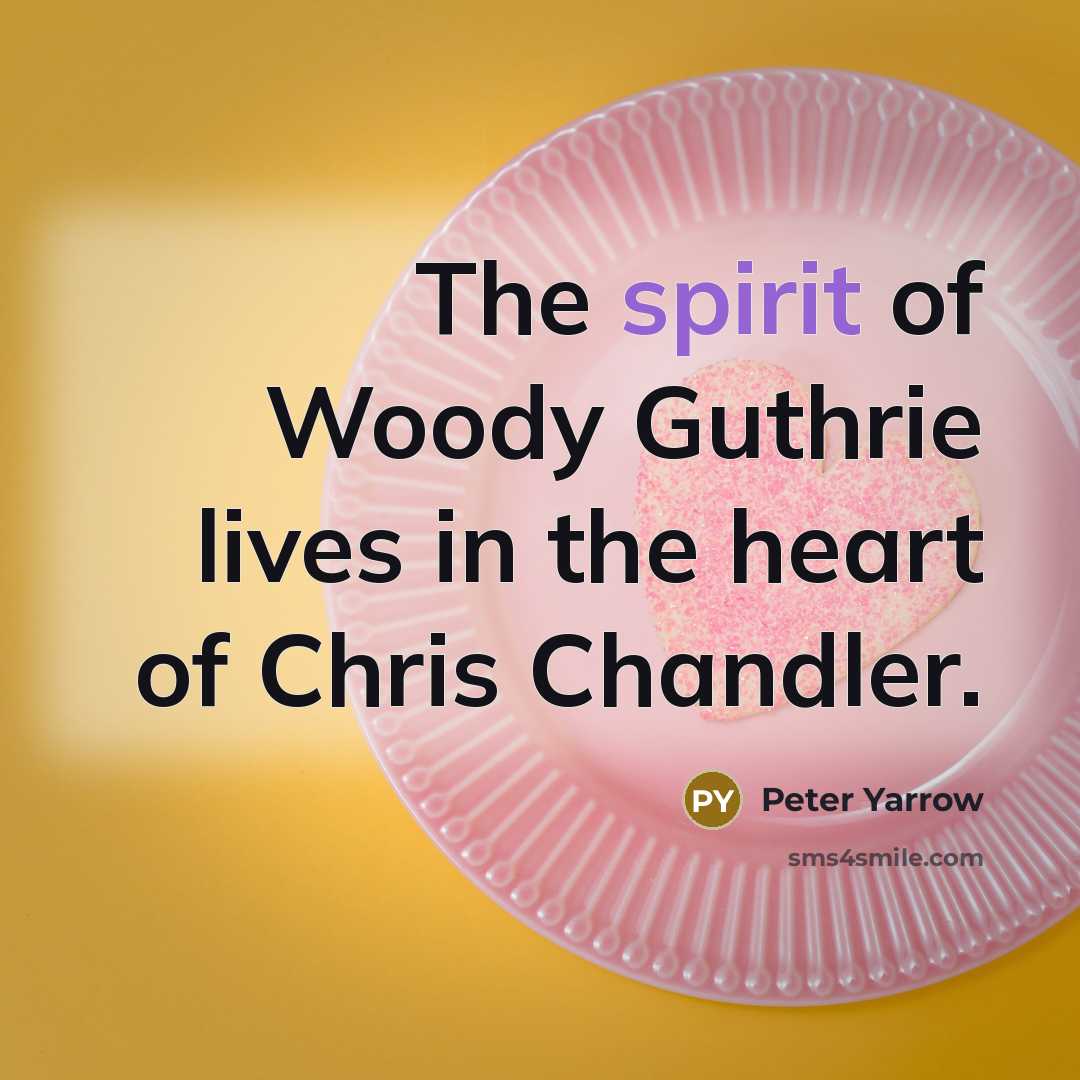 “The spirit of Woody Guthrie lives in the heart of…” quote by Peter Yarrow