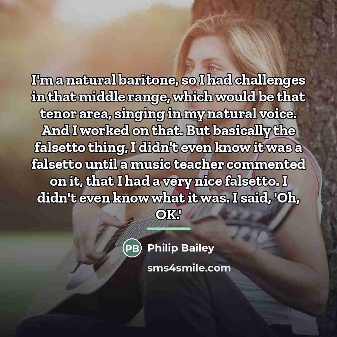 “I'm a natural baritone, so I had challenges in that…” quote by Philip Bailey