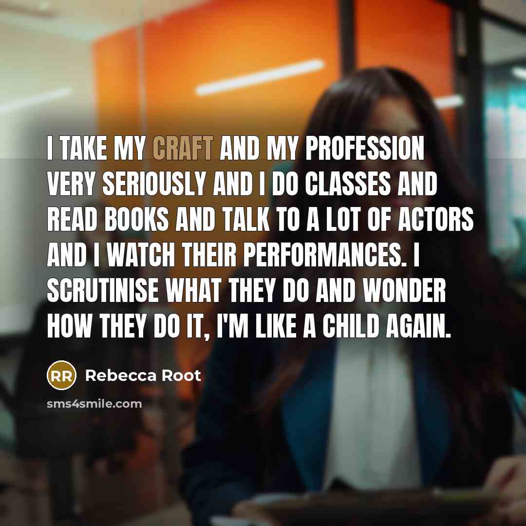“I take my craft and my profession very seriously and…” quote by Rebecca Root