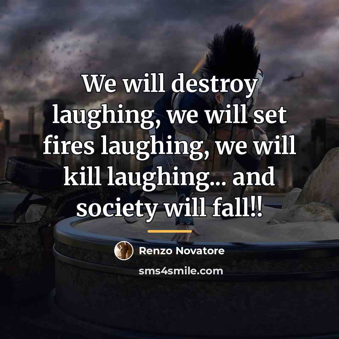 “We will destroy laughing, we will set fires laughing, we…” quote by Renzo Novatore