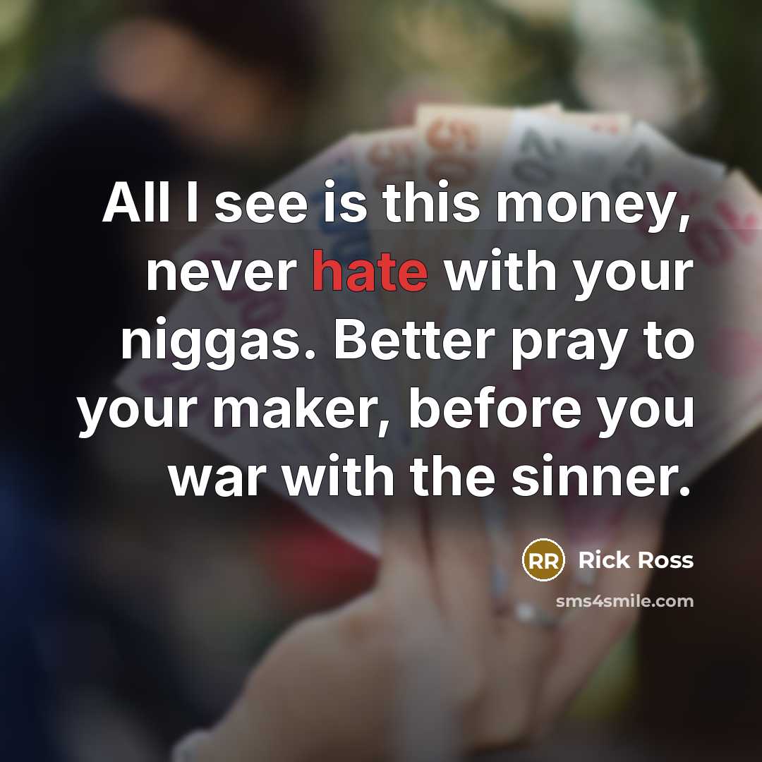“All I see is this money, never hate with your…” quote by Rick Ross