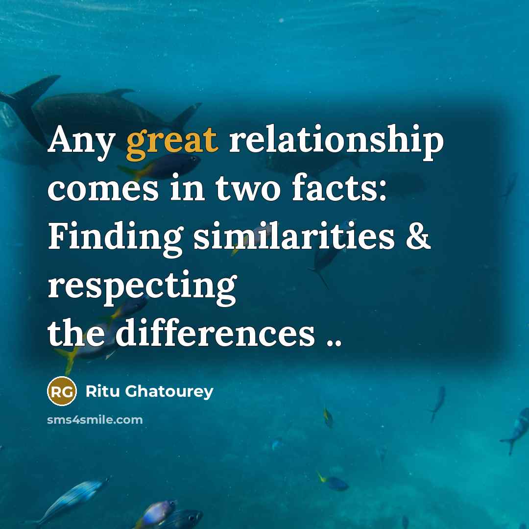 “Any great relationship comes in two facts: Finding similarities & respecting the differences ..” quote by Ritu Ghatourey