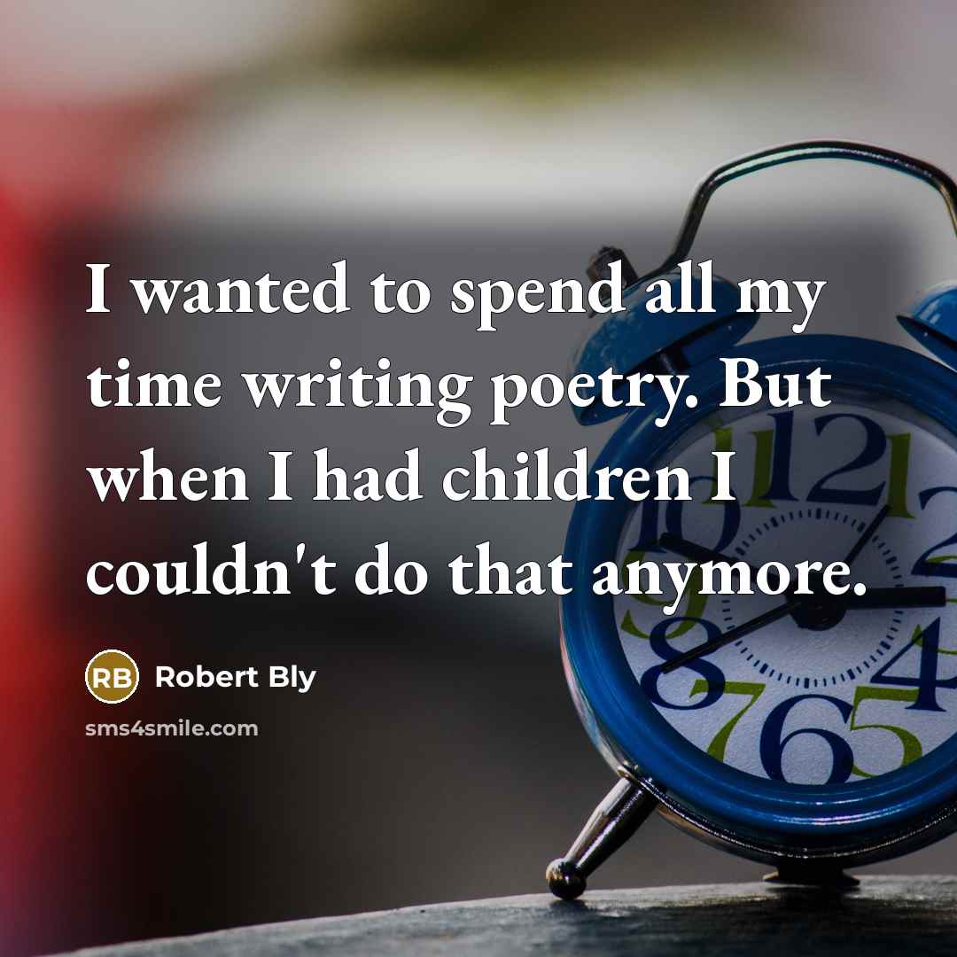“I wanted to spend all my time writing poetry. But…” quote by Robert Bly