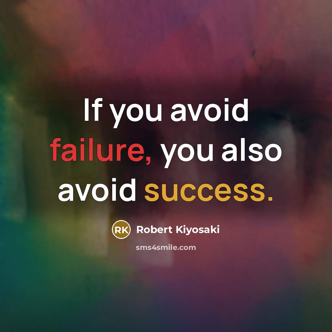 “If you avoid failure, you also avoid success.” quote by Robert Kiyosaki