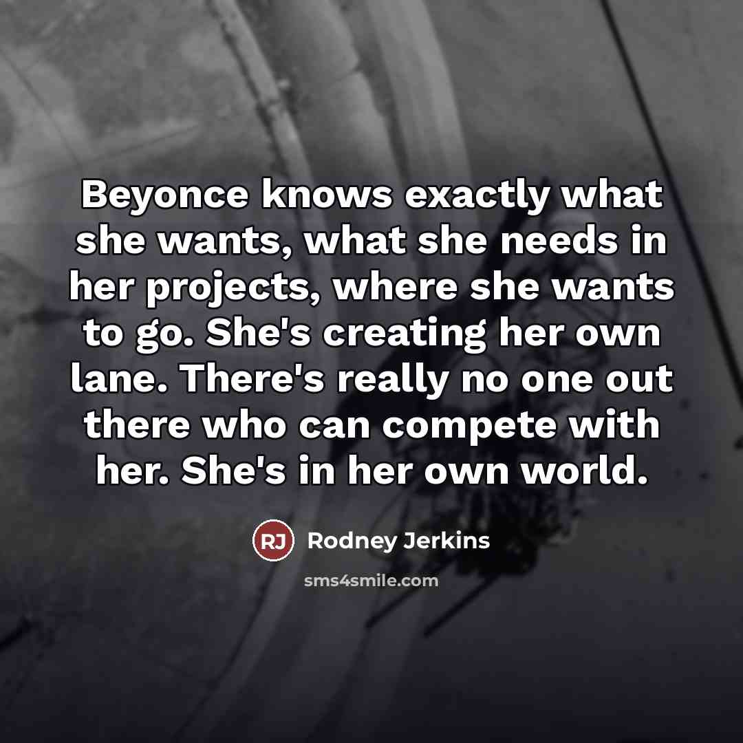 “Beyonce knows exactly what she wants, what she needs in…” quote by Rodney Jerkins