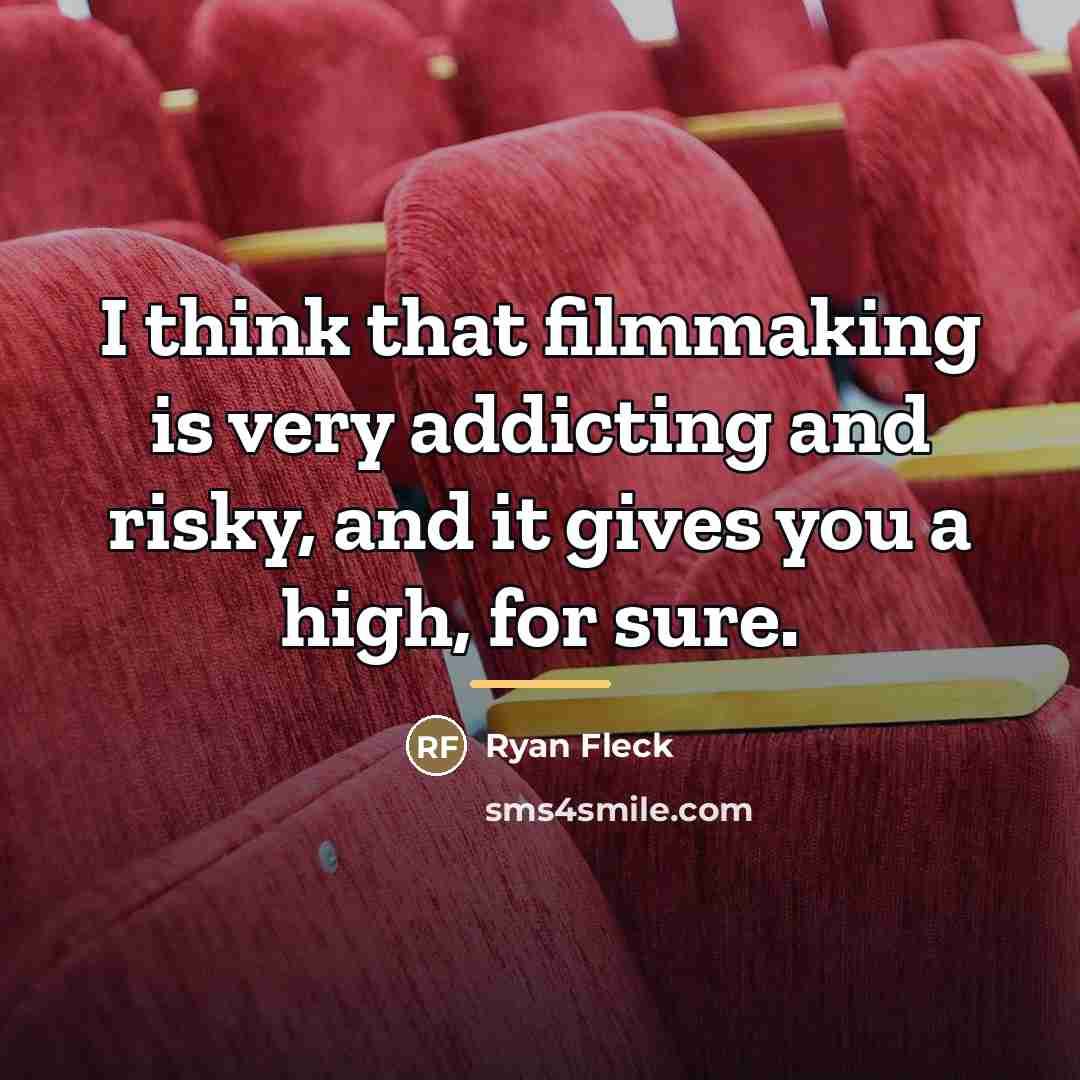 “I think that filmmaking is very addicting and risky, and…” quote by Ryan Fleck