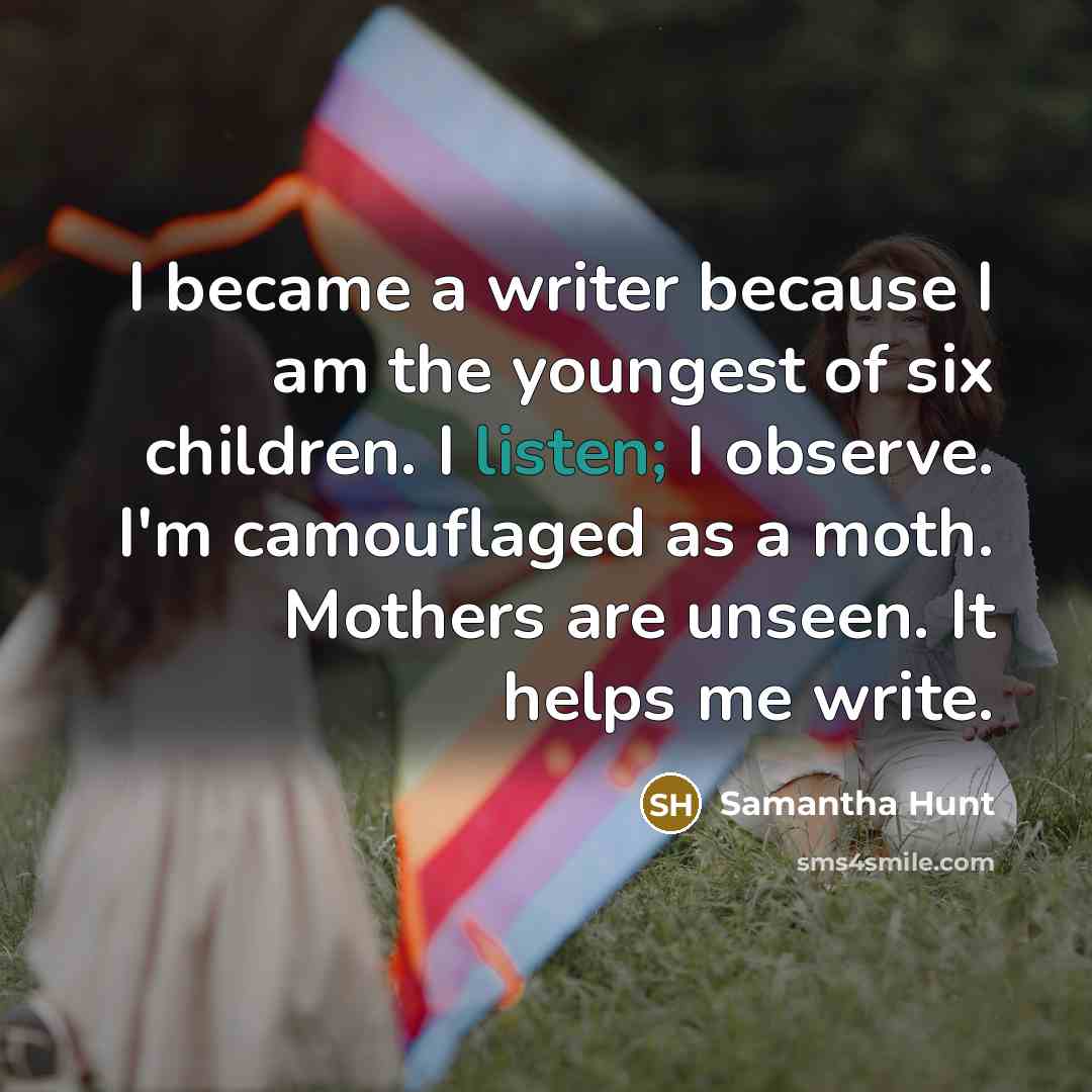 “I became a writer because I am the youngest of…” quote by Samantha Hunt