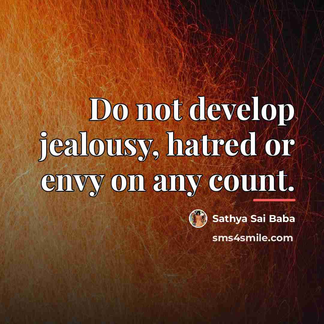 “Do not develop jealousy, hatred or envy on any count.…” quote by Sathya Sai Baba