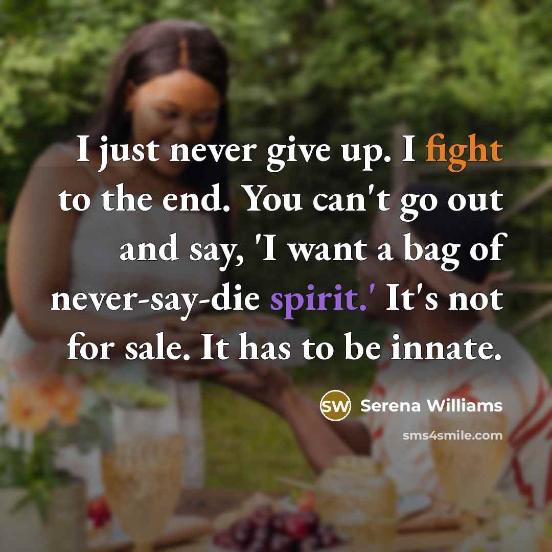 “I just never give up. I fight to the end.…” quote by Serena Williams