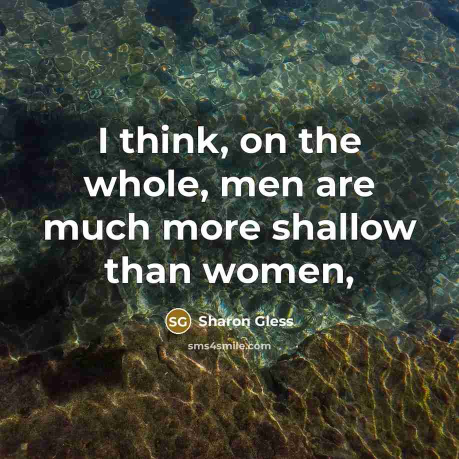 “I think, on the whole, men are much more shallow…” quote by Sharon Gless