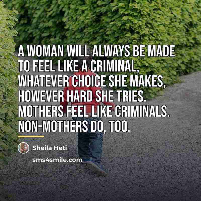 “A woman will always be made to feel like a…” quote by Sheila Heti