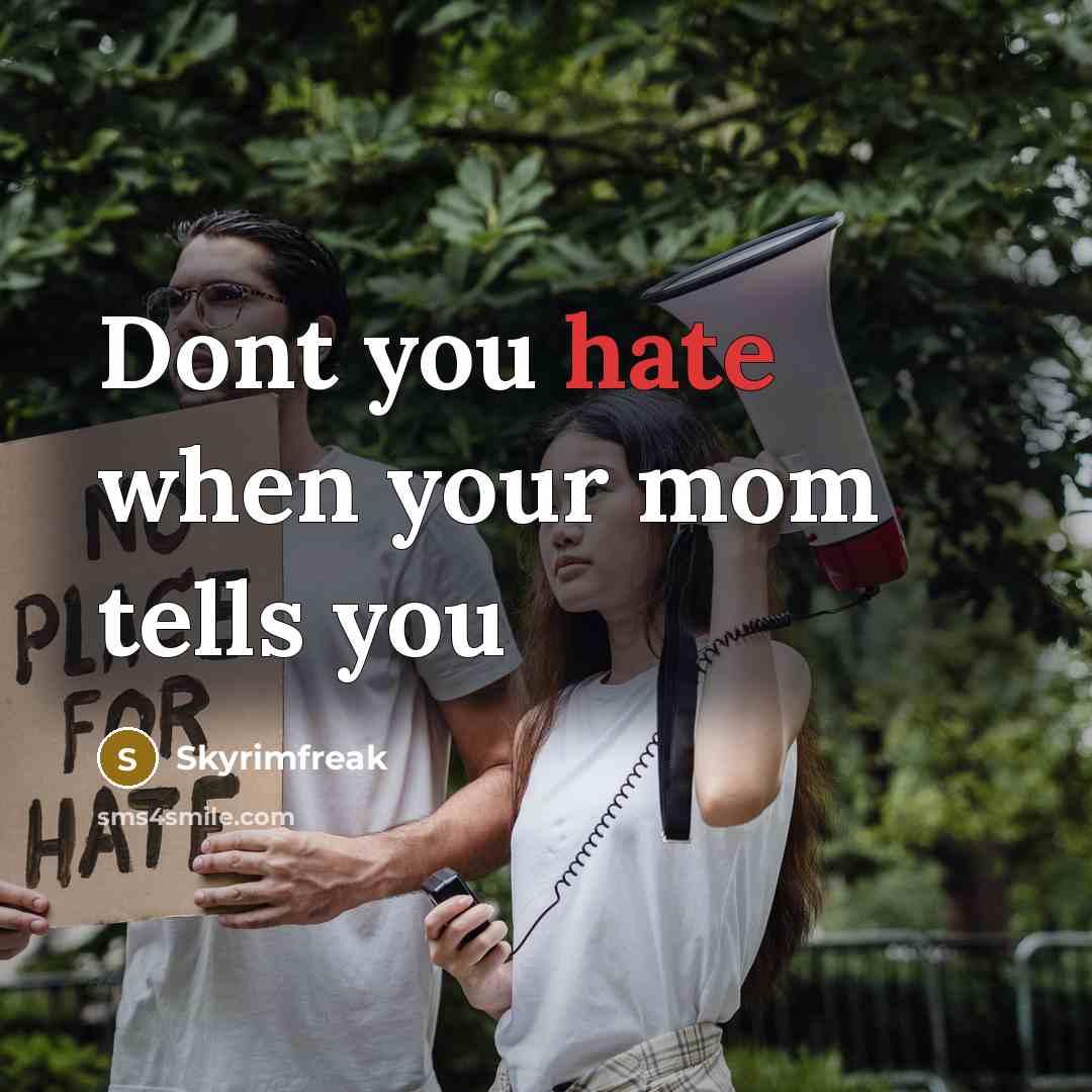 “Dont you hate when your mom tells you” quote by Skyrimfreak