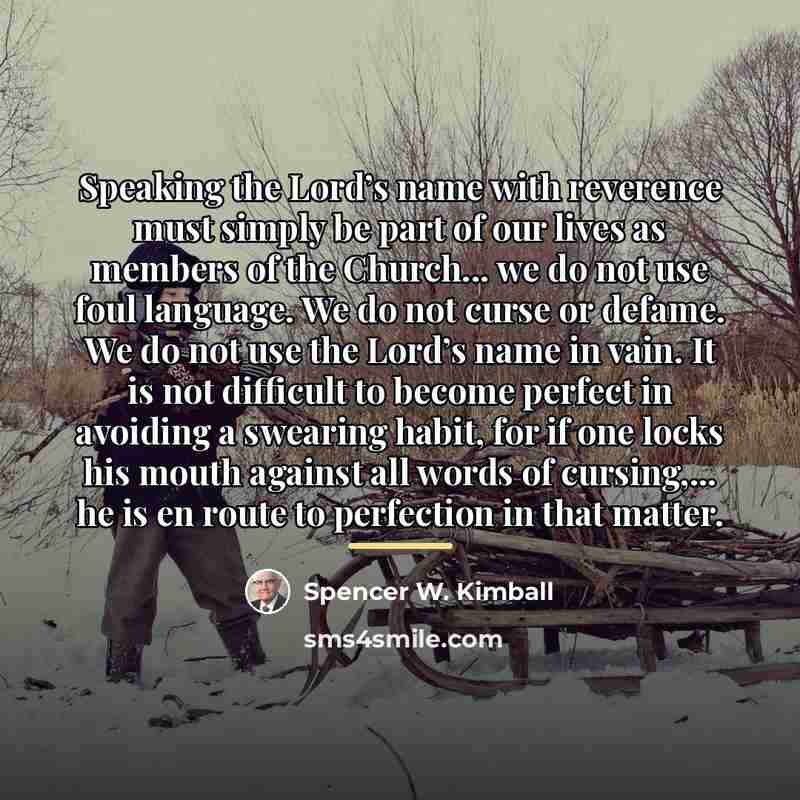 “Speaking the Lord’s name with reverence must simply be part…” quote by Spencer W. Kimball
