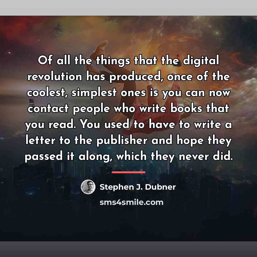 “Of all the things that the digital revolution has produced,…” quote by Stephen J. Dubner