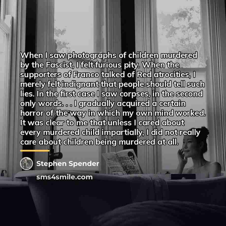 “When I saw photographs of children murdered by the Fascist,…” quote by Stephen Spender
