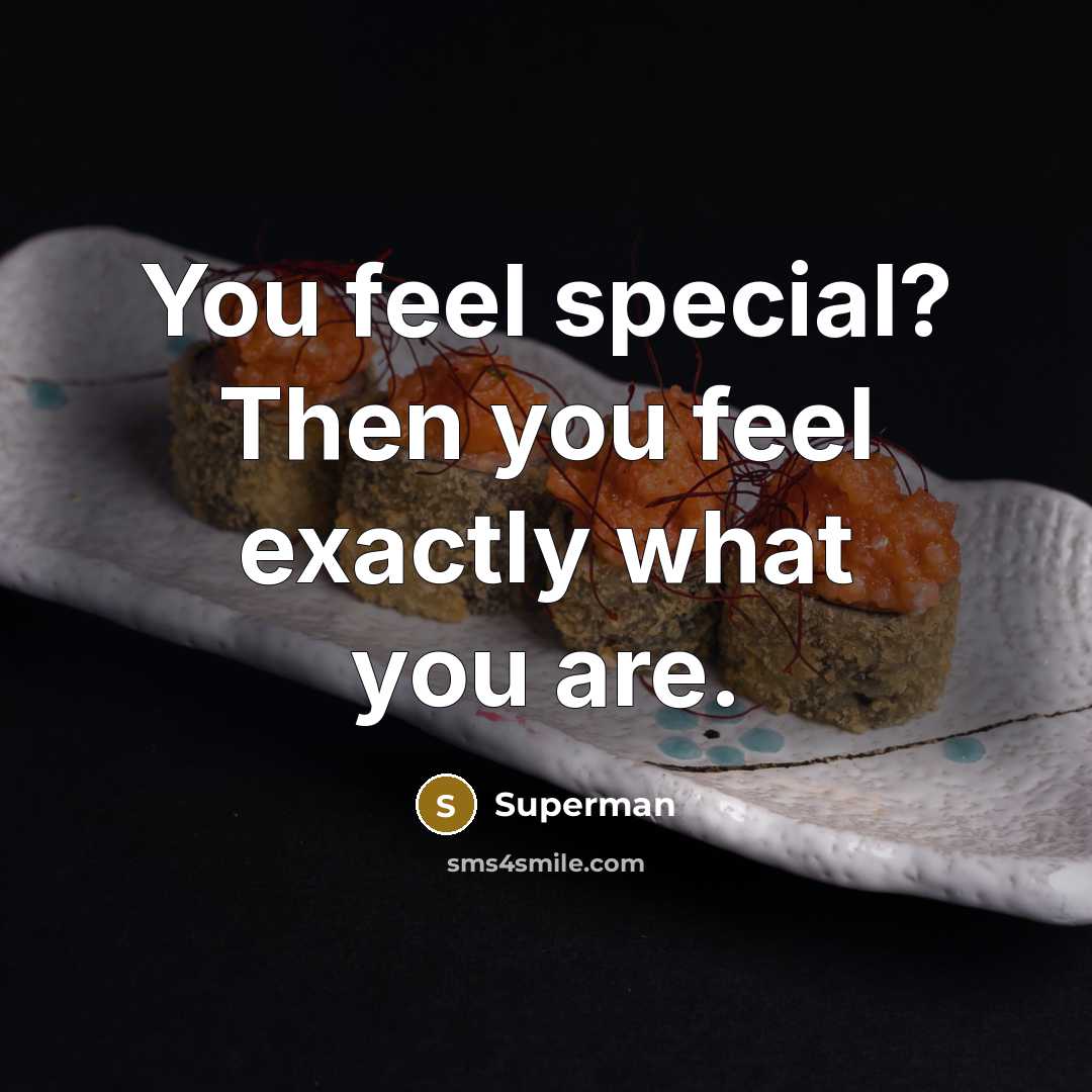 “You feel special? Then you feel exactly what you are.…” quote by Superman