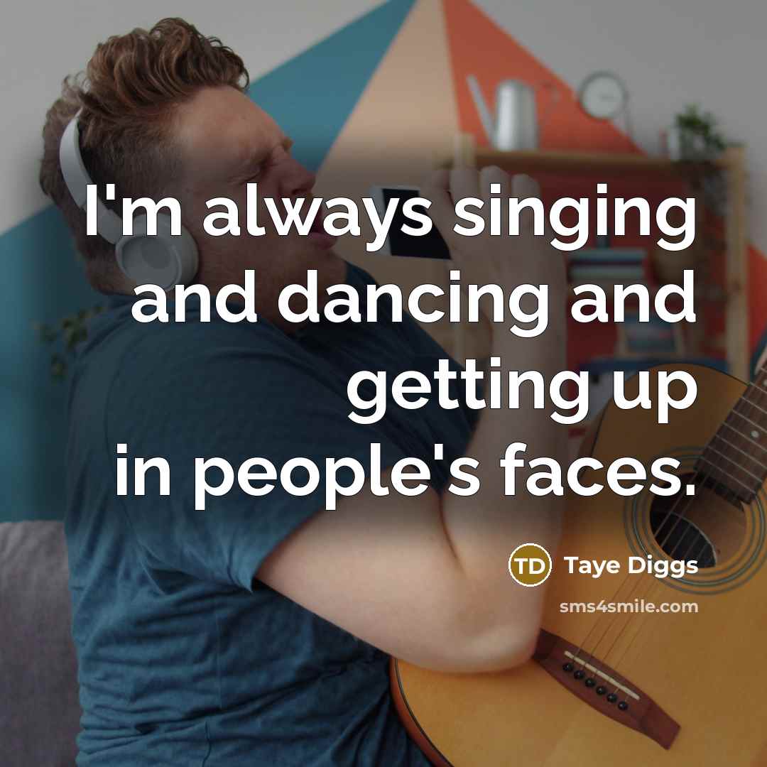 “I'm always singing and dancing and getting up in people's…” quote by Taye Diggs