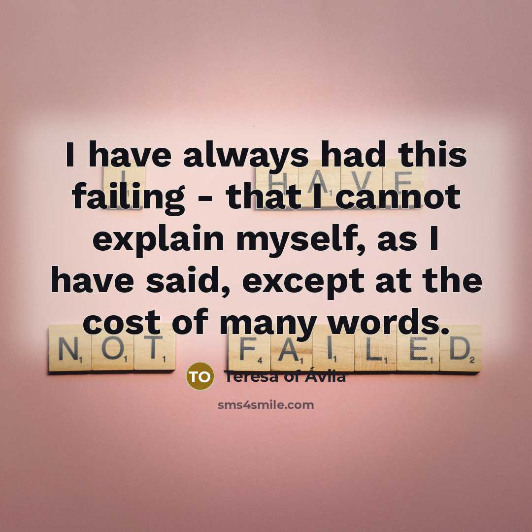 “I have always had this failing - that I cannot…” quote by Teresa of Avila