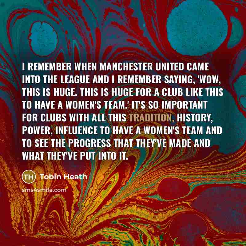 “I remember when Manchester United came into the league and…” quote by Tobin Heath