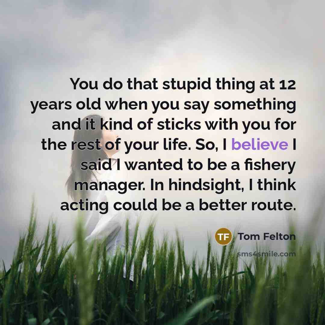 “You do that stupid thing at 12 years old when…” quote by Tom Felton