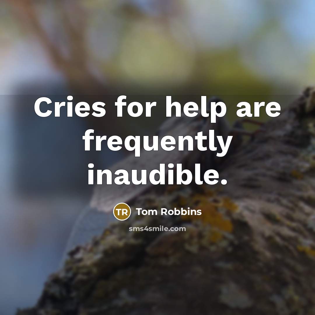 “Cries for help are frequently inaudible.…” quote by Tom Robbins