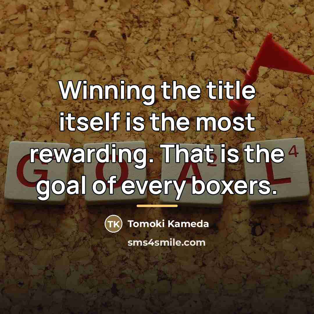 “Winning the title itself is the most rewarding. That is…” quote by Tomoki Kameda