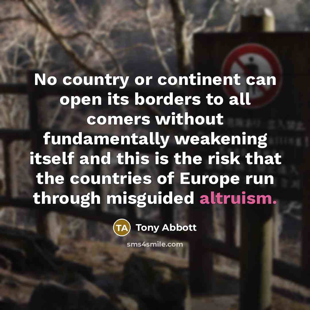“No country or continent can open its borders to all…” quote by Tony Abbott
