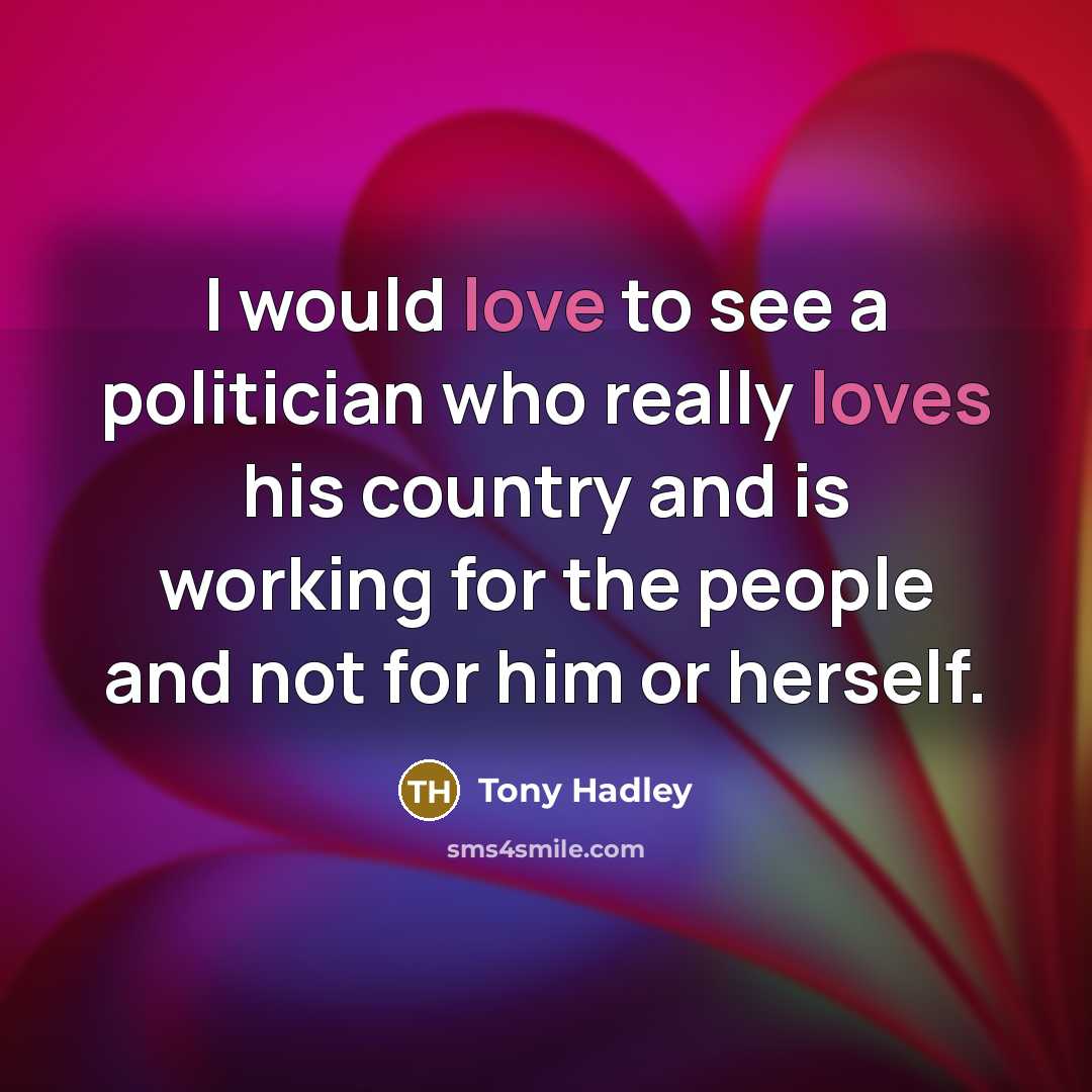 “I would love to see a politician who really loves…” quote by Tony Hadley