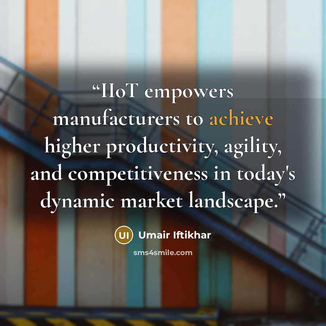 “IIoT empowers manufacturers to achieve higher productivity, agility, and competitiveness in today's dynamic market landscape.” quote by Umair Iftikhar