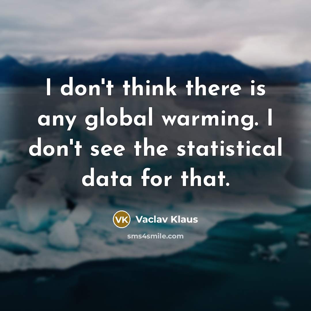“I don't think there is any global warming. I don't…” quote by Vaclav Klaus