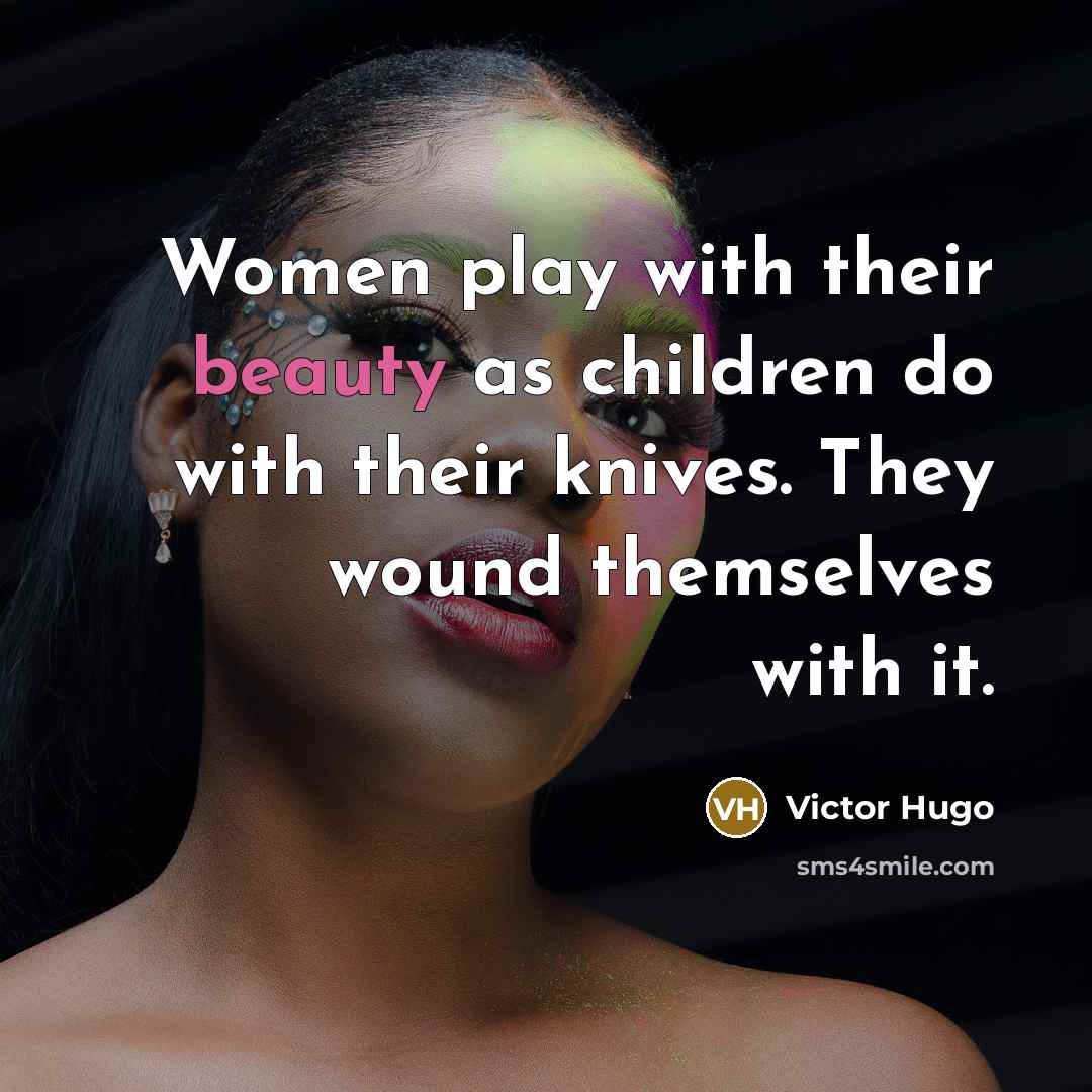 “Women play with their beauty as children do with their…” quote by Victor Hugo