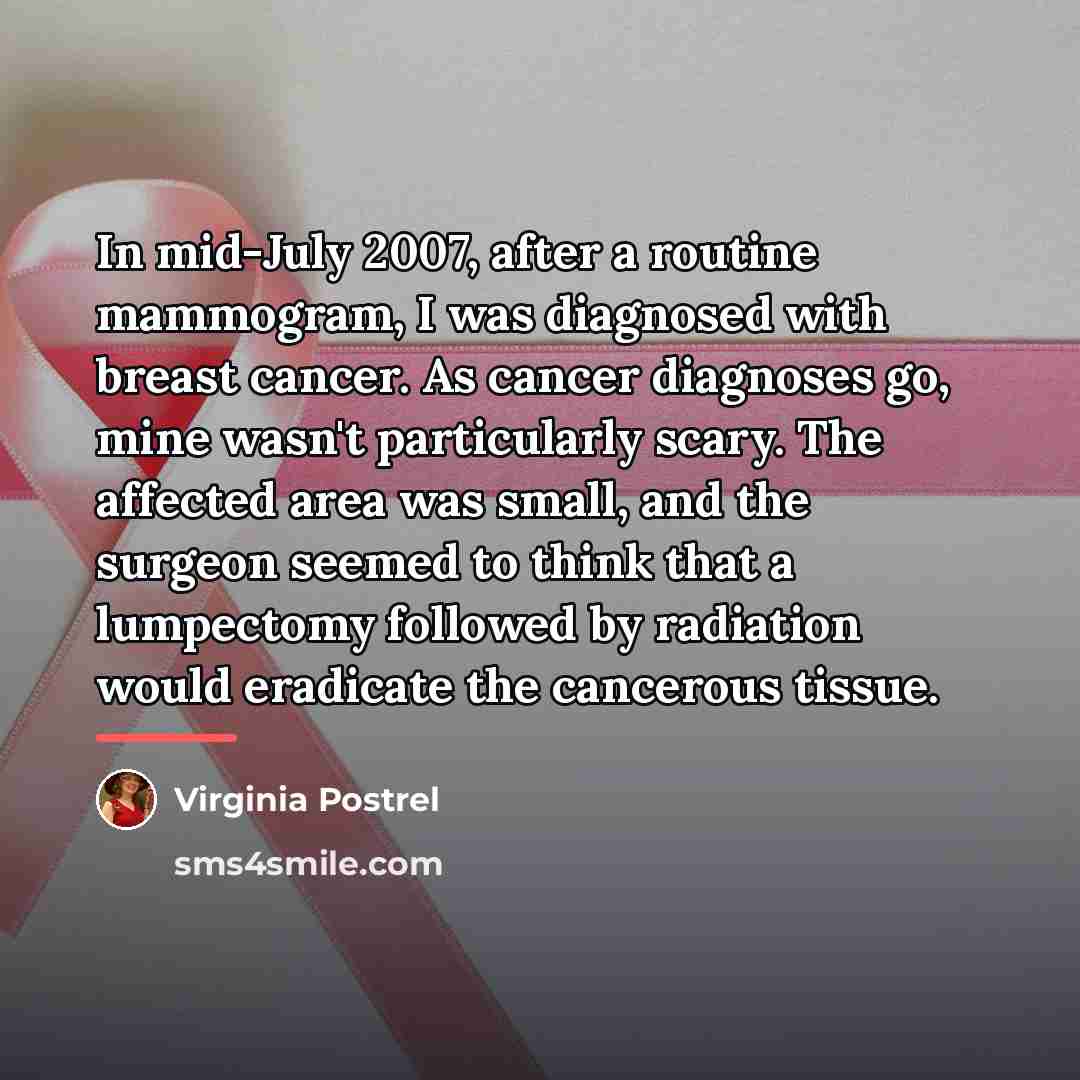 “In mid-July 2007, after a routine mammogram, I was diagnosed…” quote by Virginia Postrel