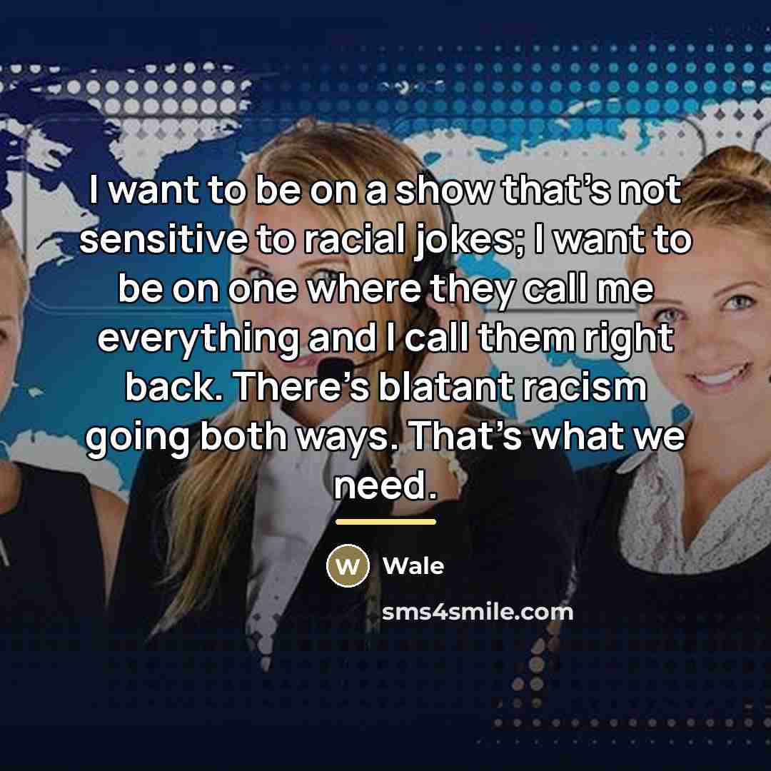 “I want to be on a show that's not sensitive…” quote by Wale