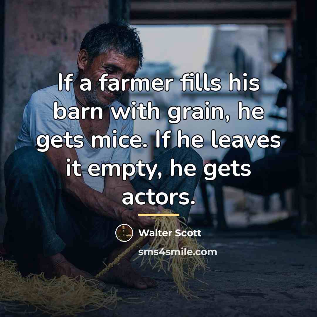 “If a farmer fills his barn with grain, he gets…” quote by Walter Scott