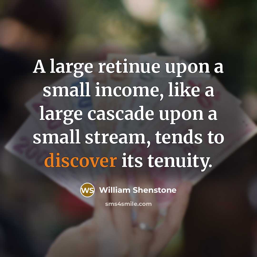 “A large retinue upon a small income, like a large…” quote by William Shenstone