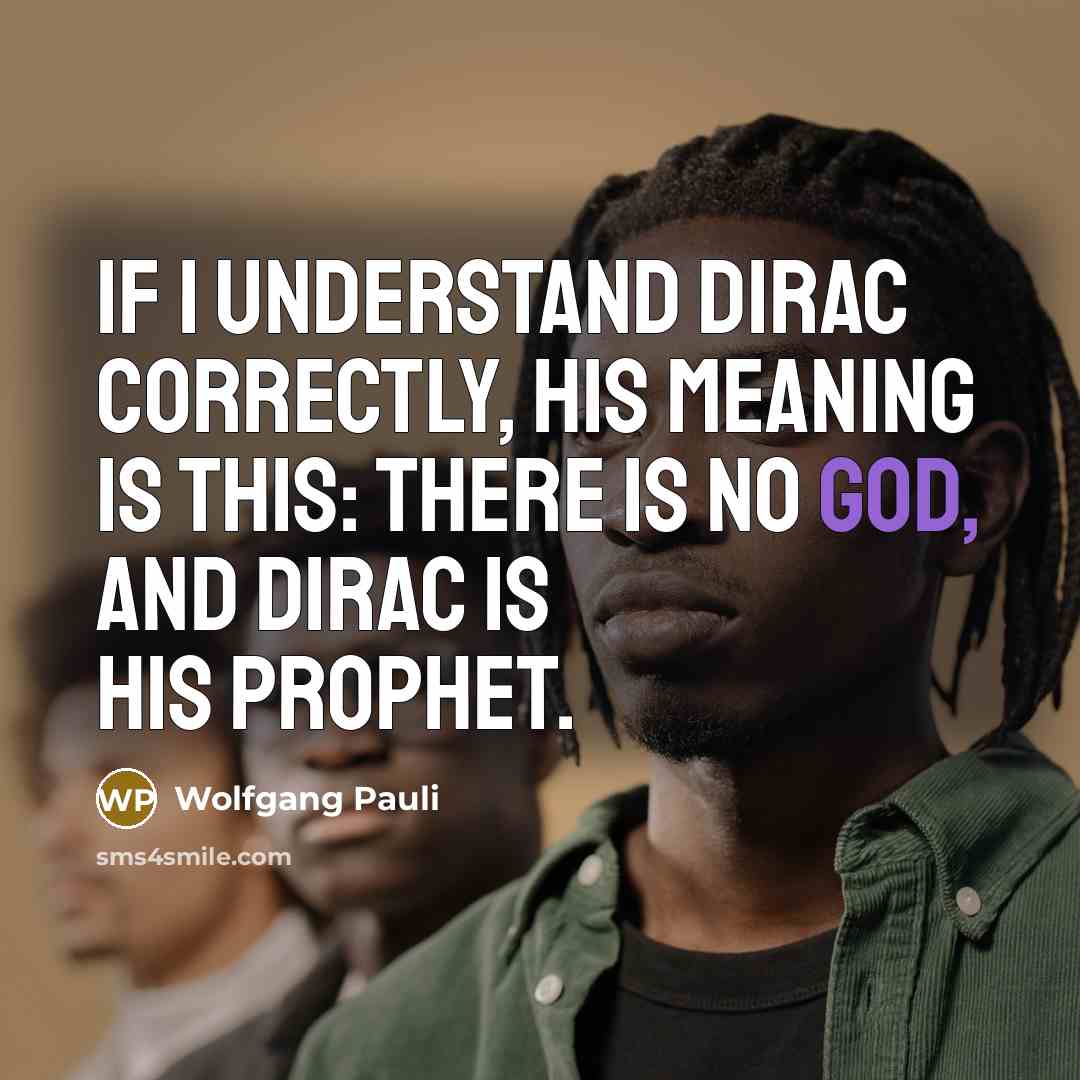 “If I understand Dirac correctly, his meaning is this: there…” quote by Wolfgang Pauli