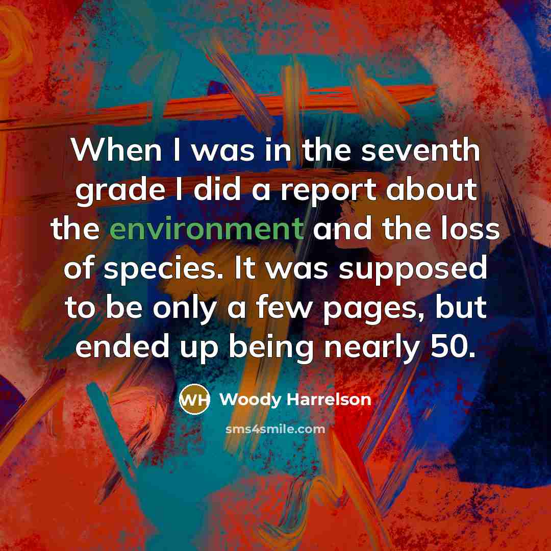 “When I was in the seventh grade I did a…” quote by Woody Harrelson
