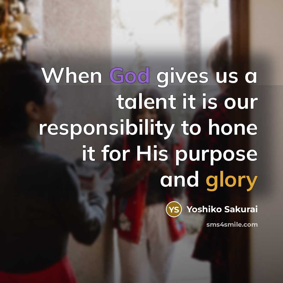 “When God gives us a talent it is our responsibility…” quote by Yoshiko Sakurai