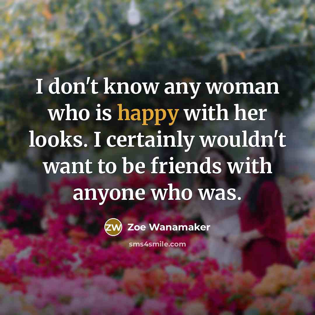 “I don't know any woman who is happy with her…” quote by Zoe Wanamaker