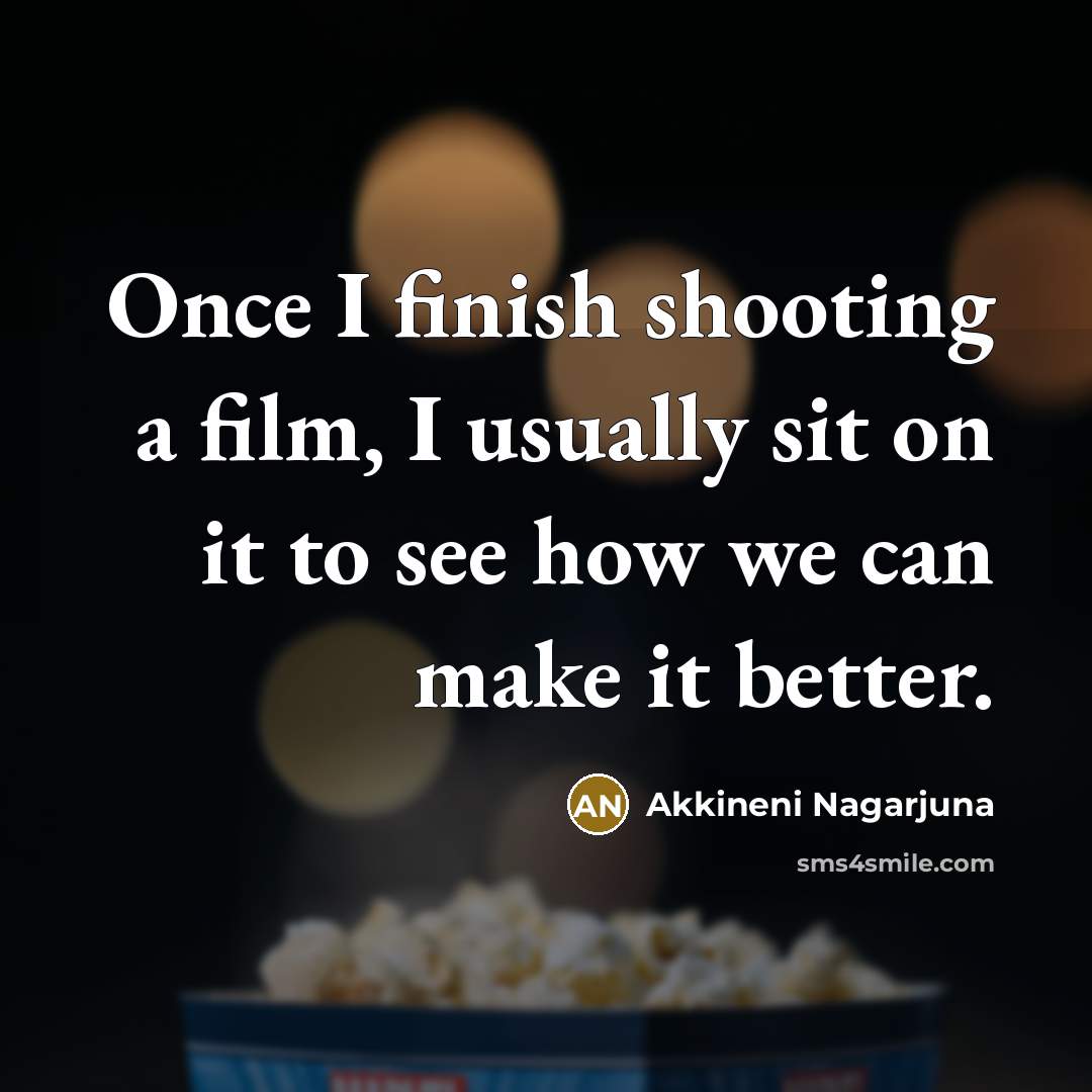 “Once I finish shooting a film, I usually sit on…” quote by Akkineni Nagarjuna