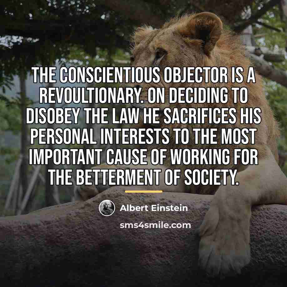 “The conscientious objector is a revoultionary. On deciding to disobey…” quote by Albert Einstein